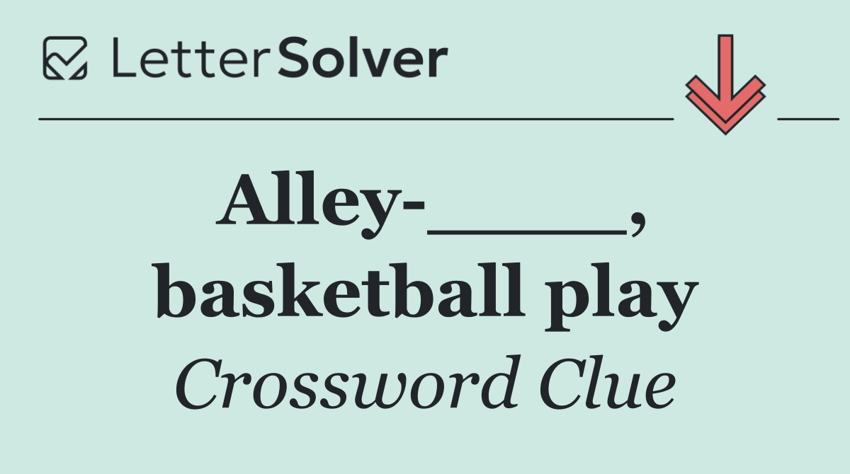 Alley ____, basketball play
