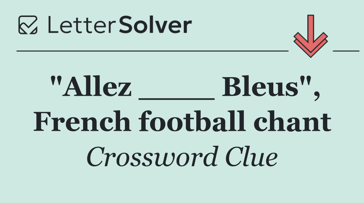 "Allez ____ Bleus", French football chant
