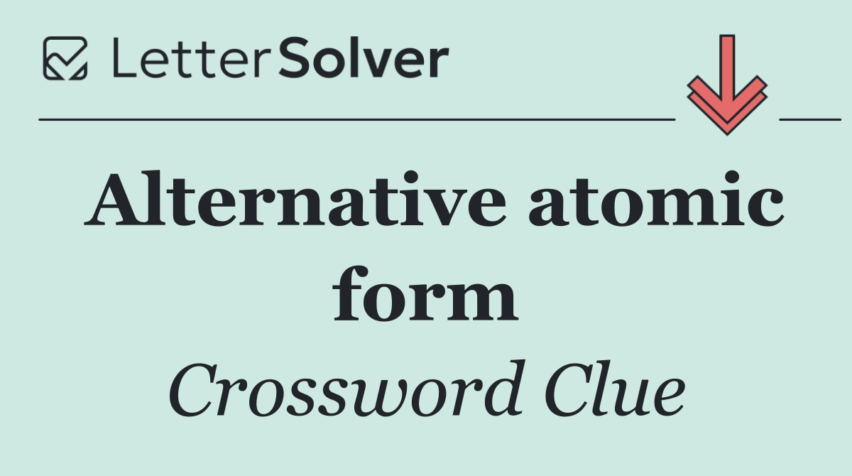 Alternative atomic form