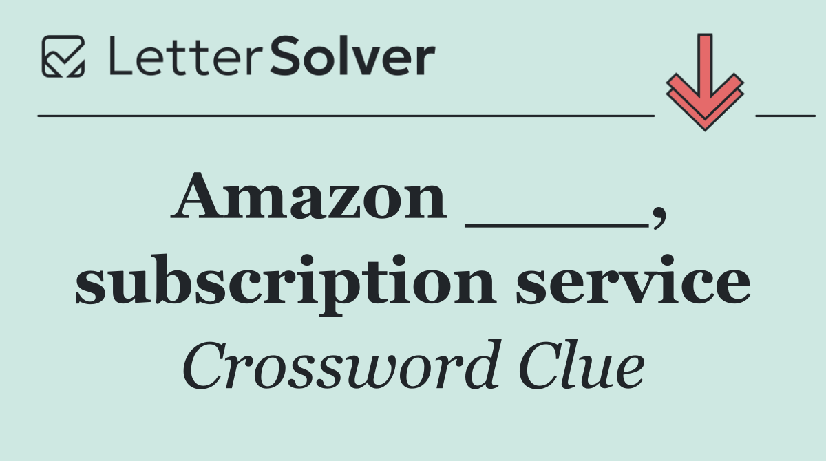Amazon ____, subscription service