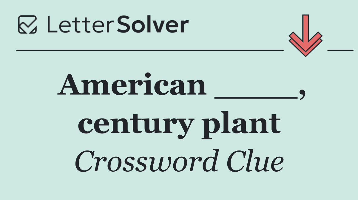 American ____, century plant