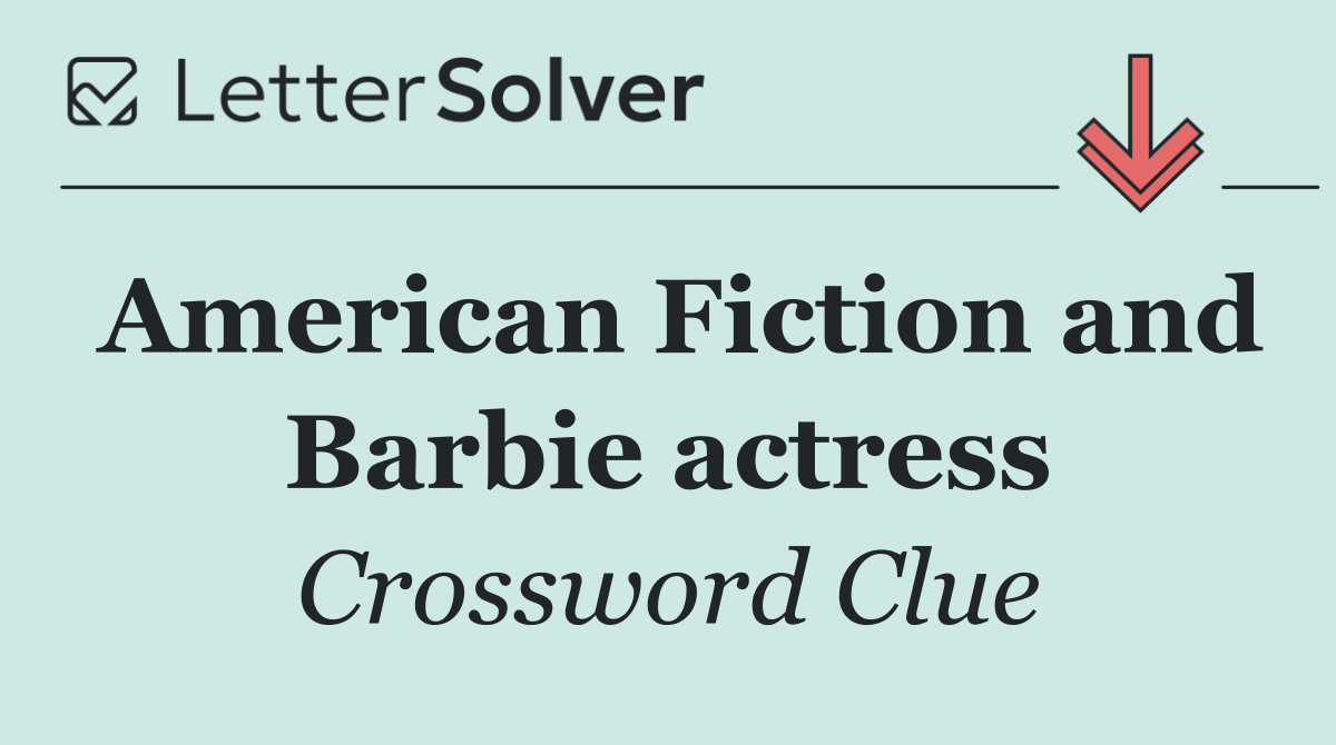 American Fiction and Barbie actress