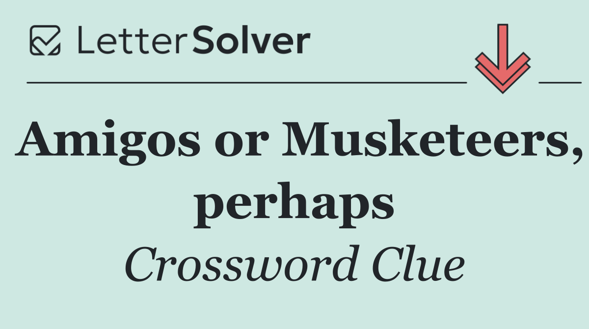 Amigos or Musketeers, perhaps