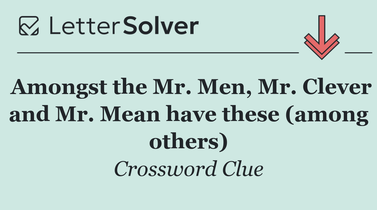 Amongst the Mr. Men, Mr. Clever and Mr. Mean have these (among others)