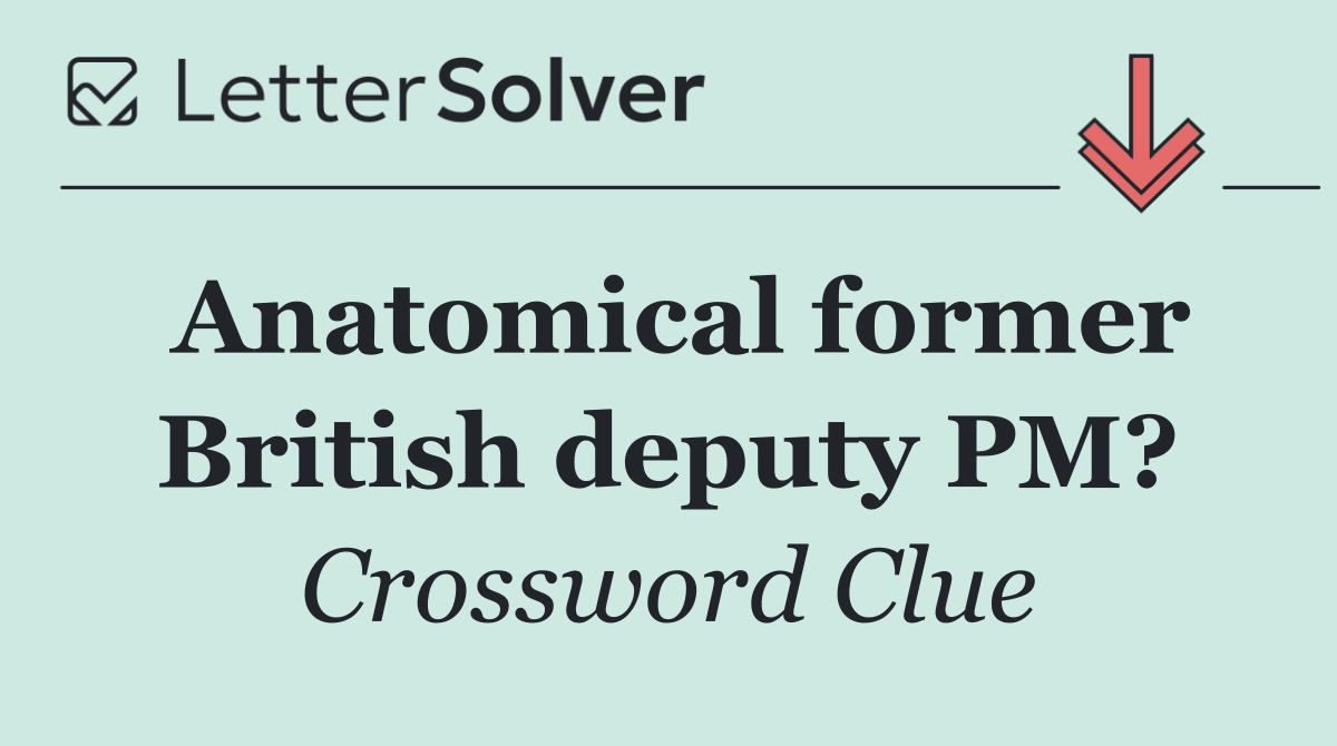 Anatomical former British deputy PM?