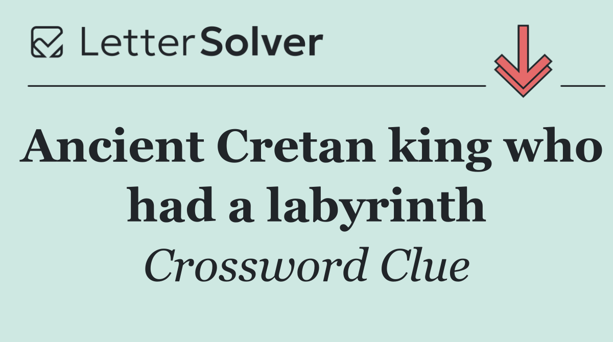 Ancient Cretan king who had a labyrinth
