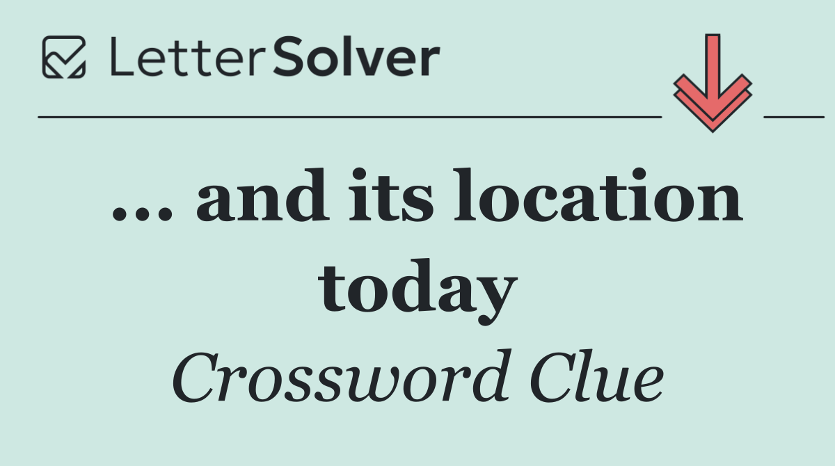 ... and its location today