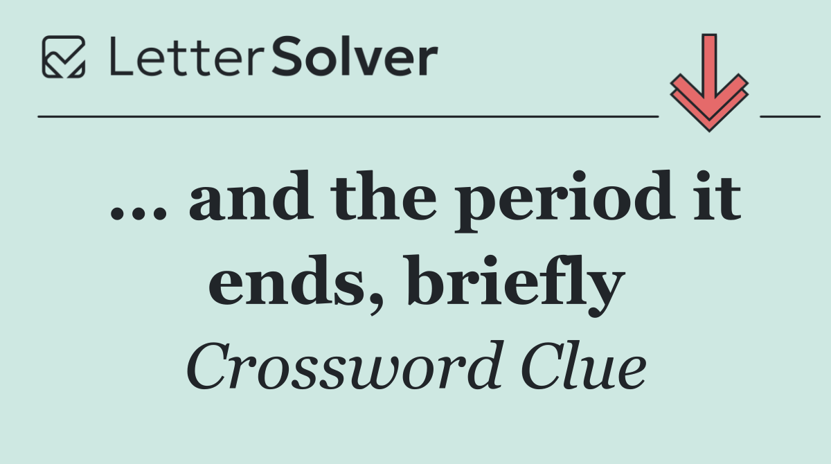 ... and the period it ends, briefly