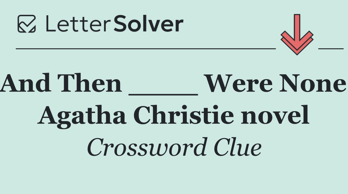 And Then ____ Were None, Agatha Christie novel