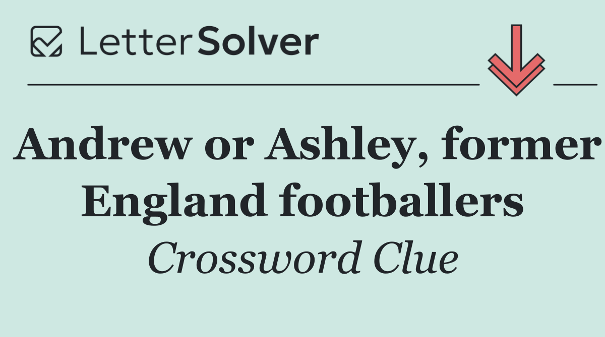 Andrew or Ashley, former England footballers