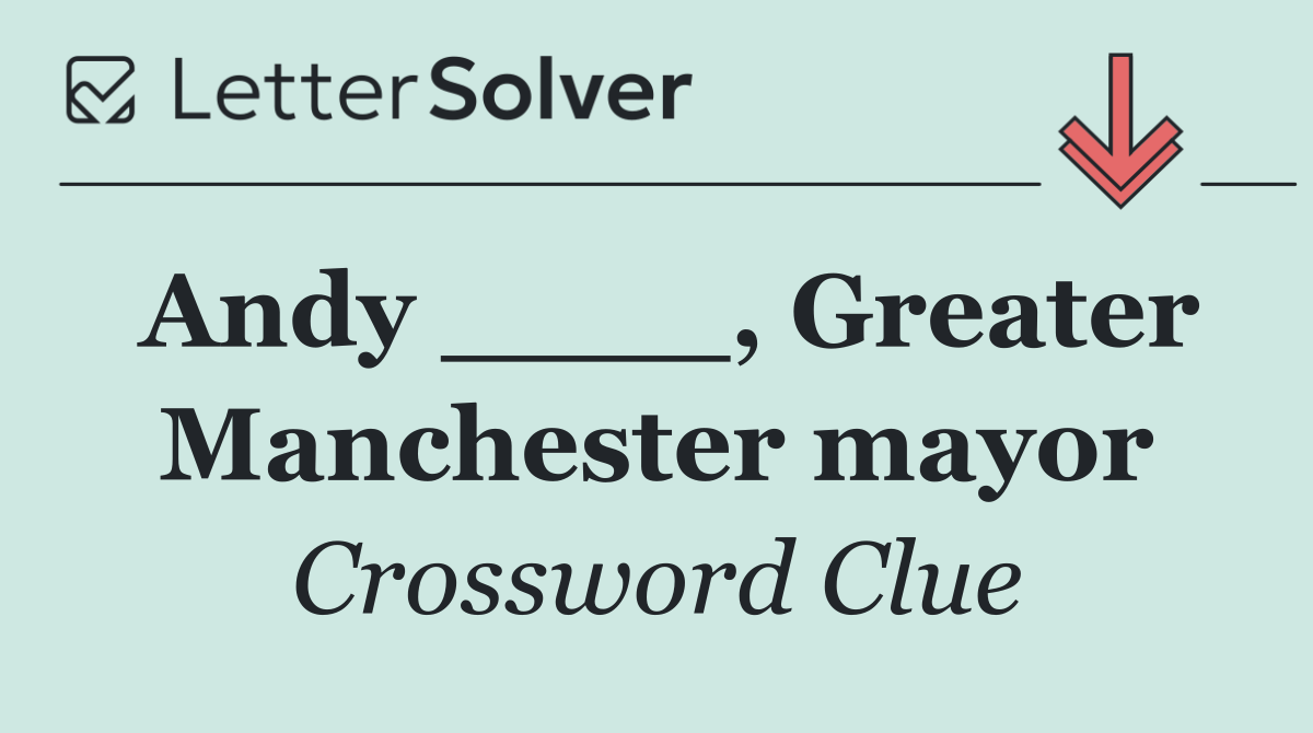 Andy ____, Greater Manchester mayor