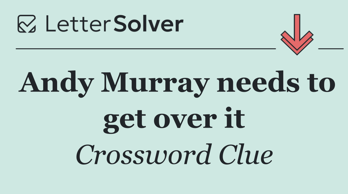 Andy Murray needs to get over it