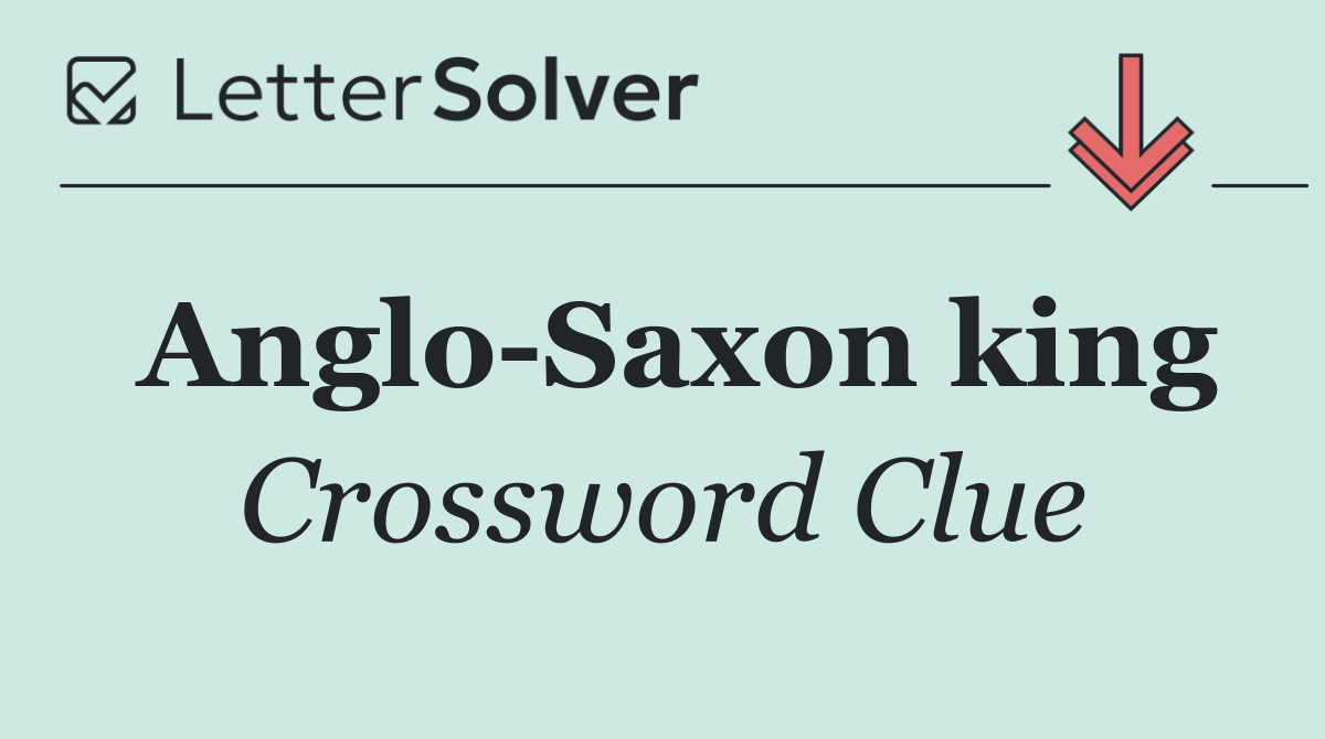 Anglo Saxon king
