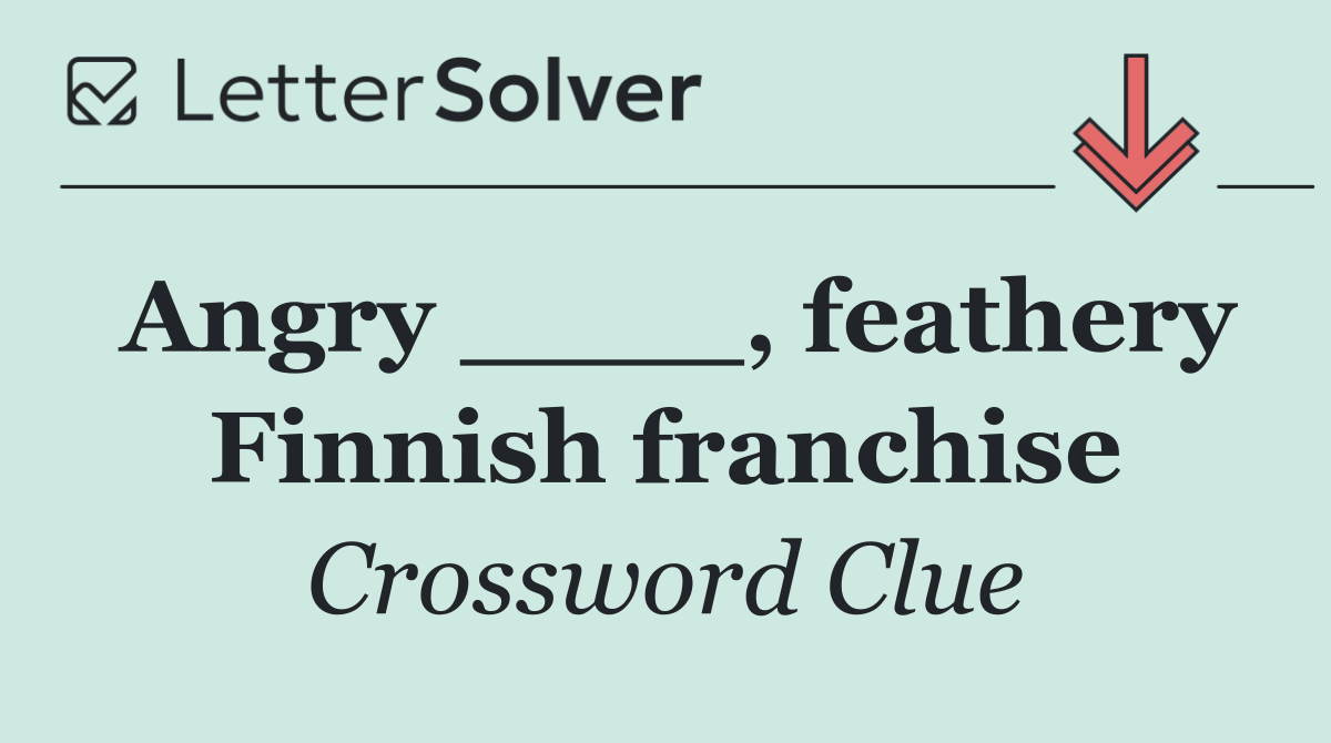 Angry ____, feathery Finnish franchise