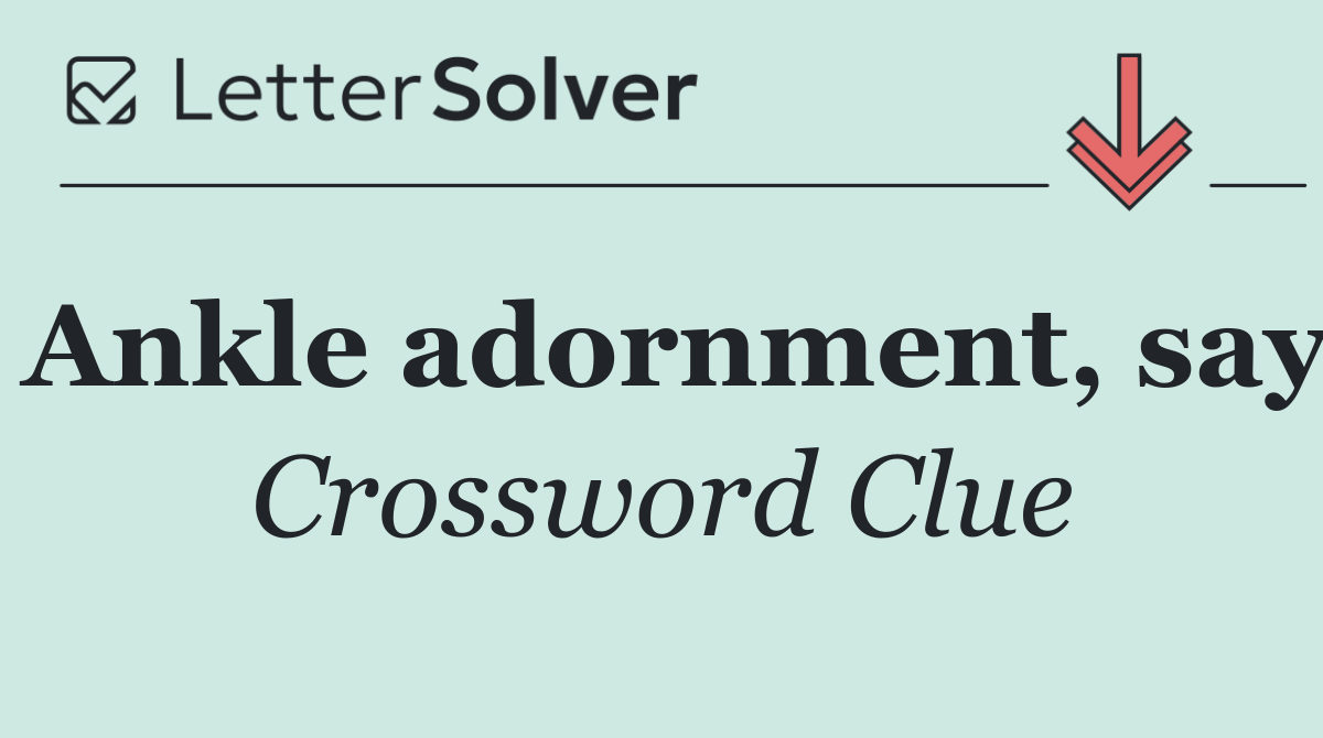 Ankle adornment, say