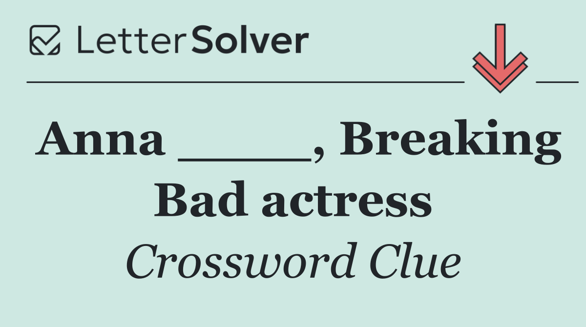 Anna ____, Breaking Bad actress