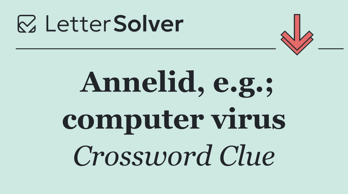 Annelid, e.g.; computer virus