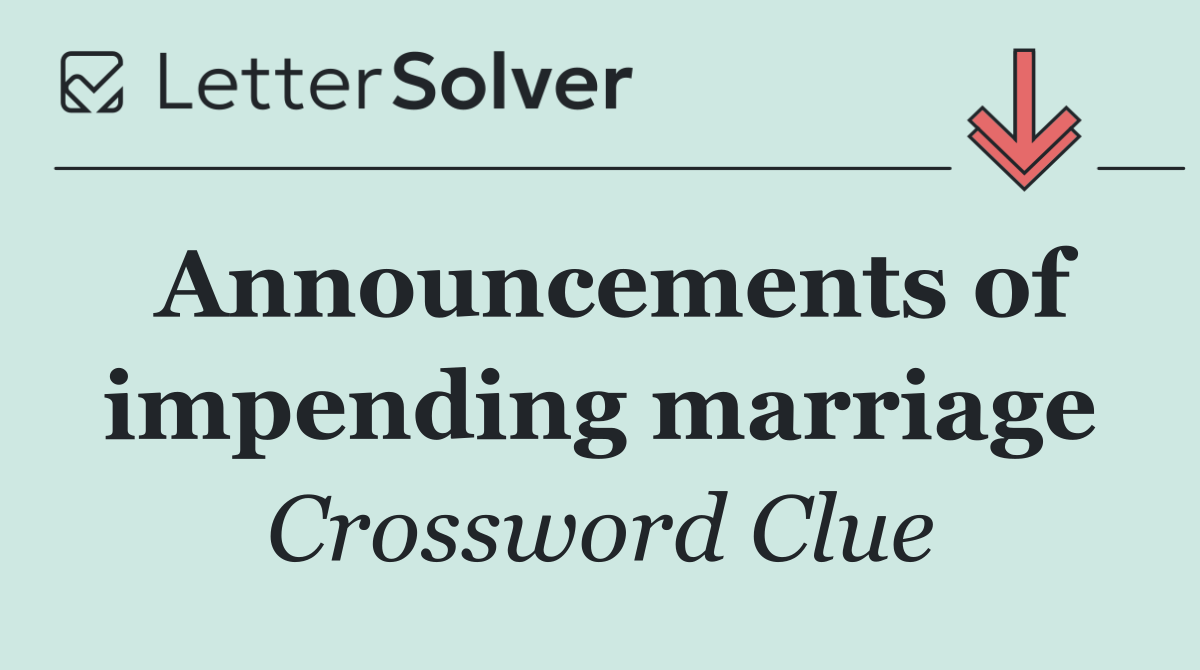Announcements of impending marriage