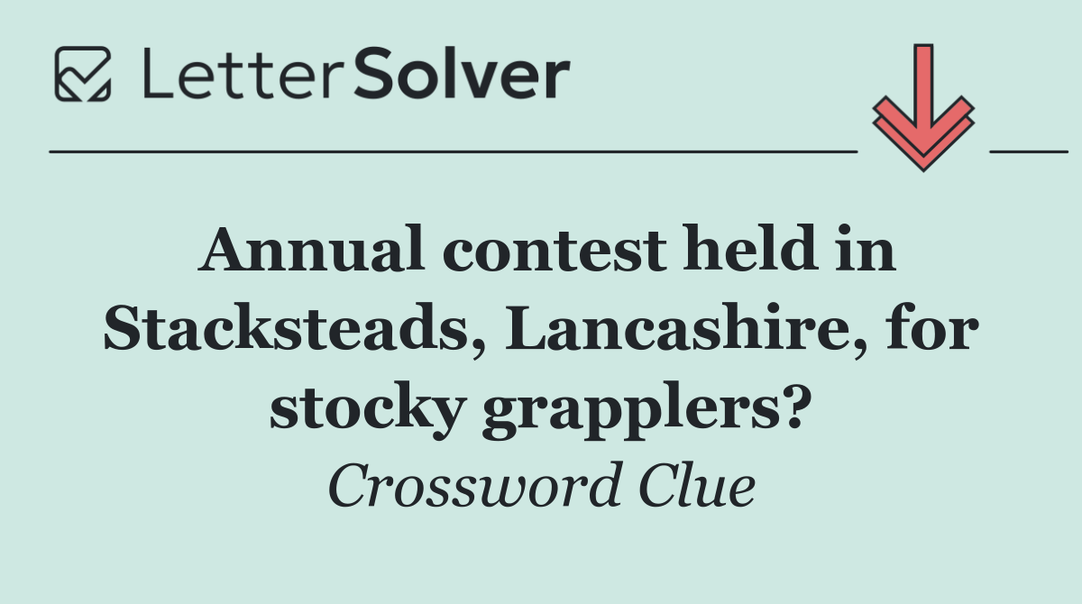 Annual contest held in Stacksteads, Lancashire, for stocky grapplers?