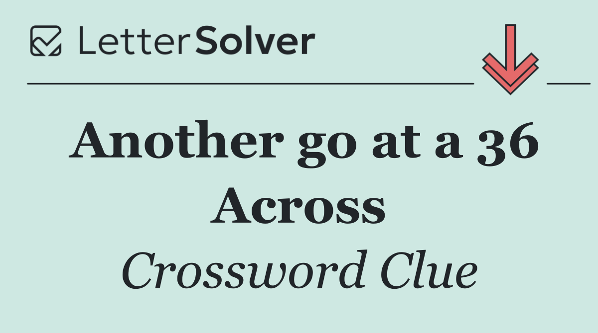 Another go at a 36 Across