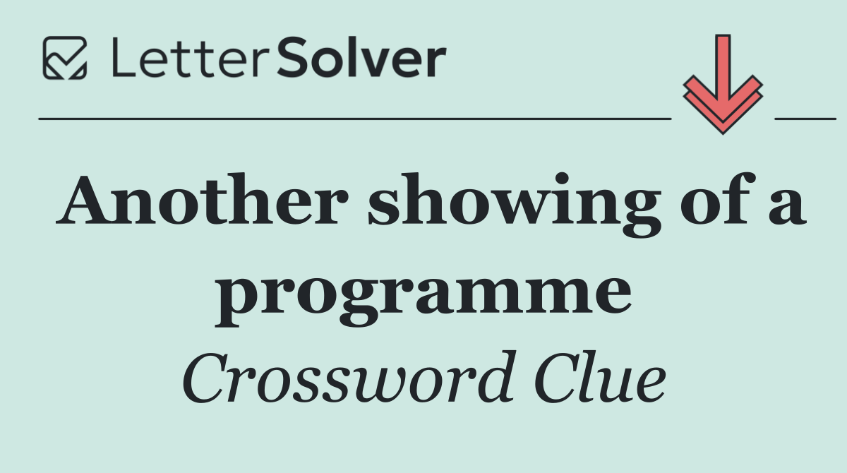 Another showing of a programme