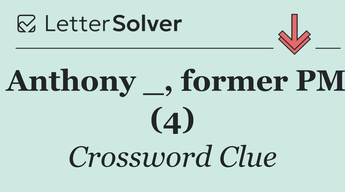Anthony _, former PM (4)
