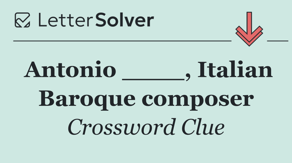 Antonio ____, Italian Baroque composer