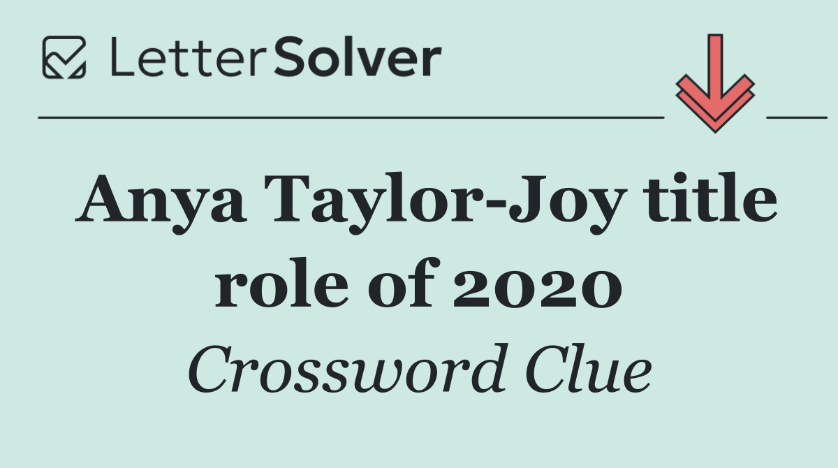 Anya Taylor Joy title role of 2020