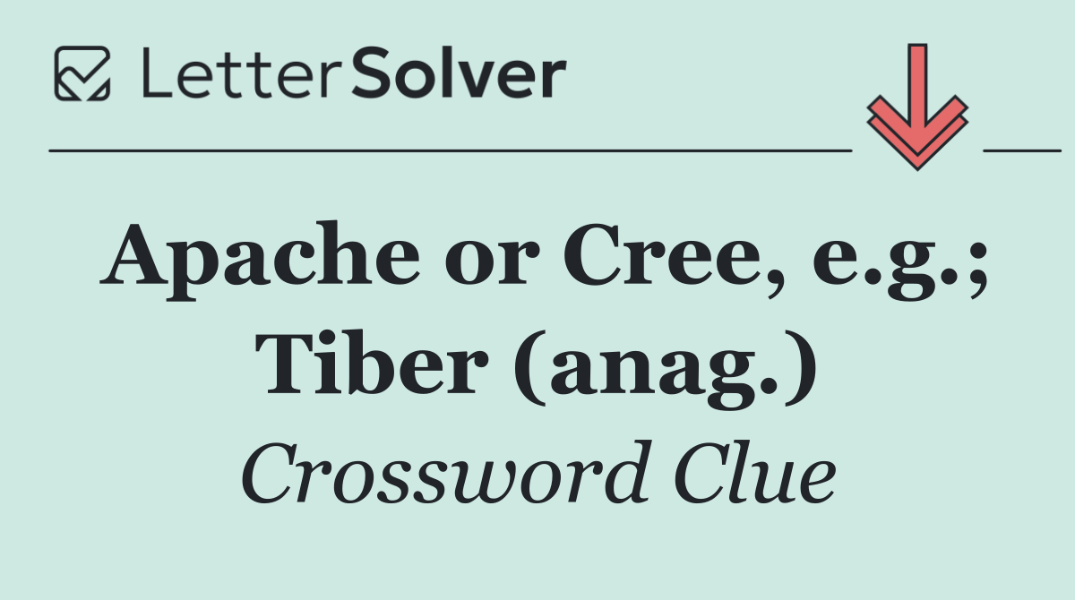 Apache or Cree, e.g.; Tiber (anag.)