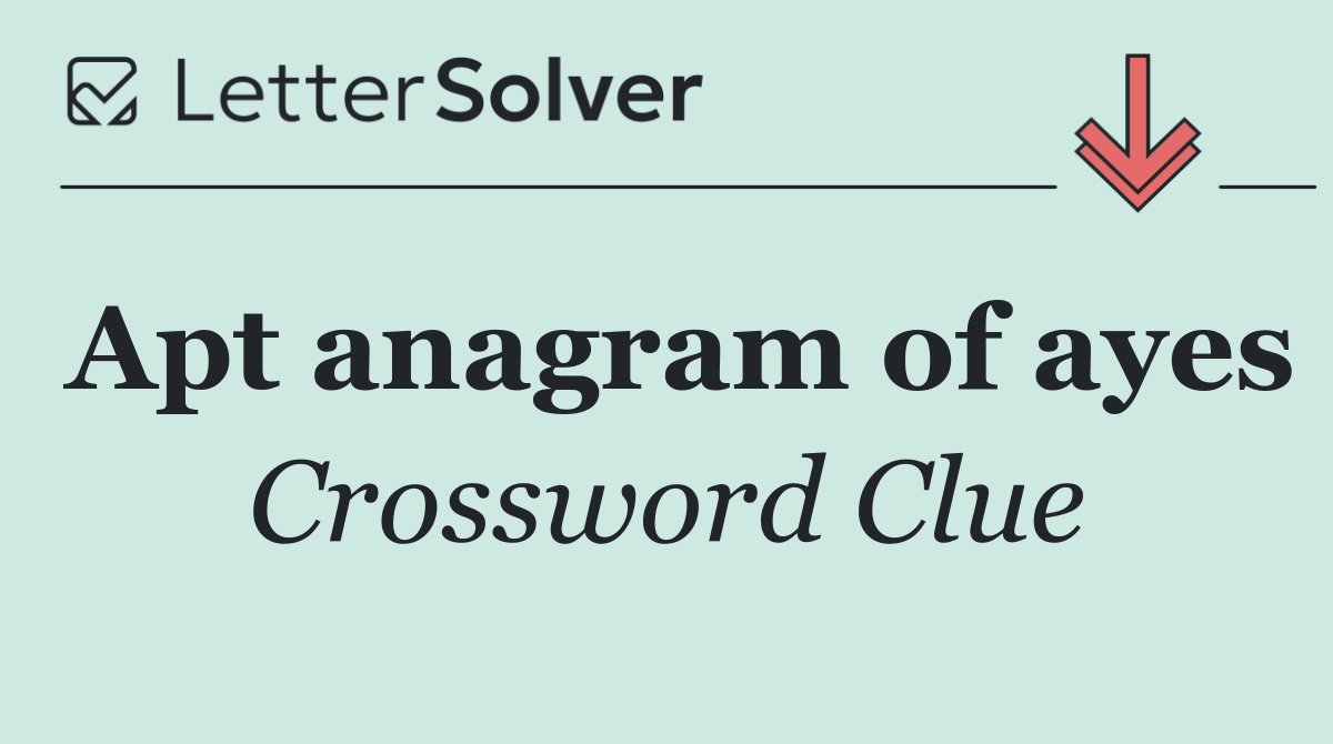 Apt anagram of ayes