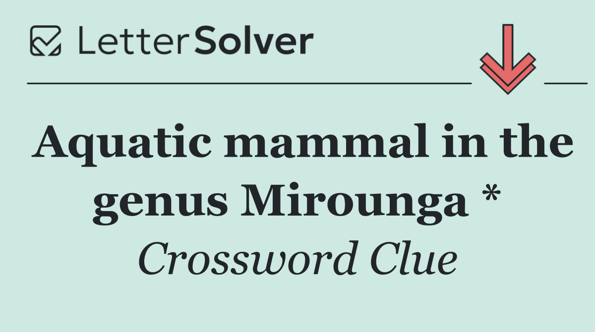 Aquatic mammal in the genus Mirounga *