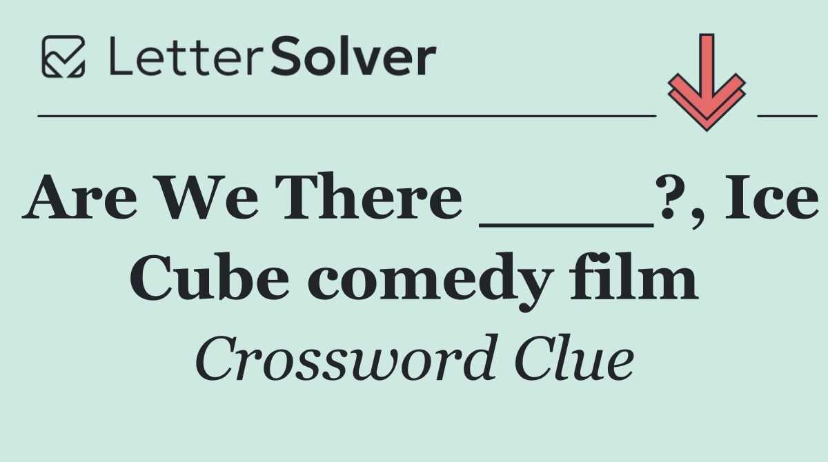 Are We There ____?, Ice Cube comedy film