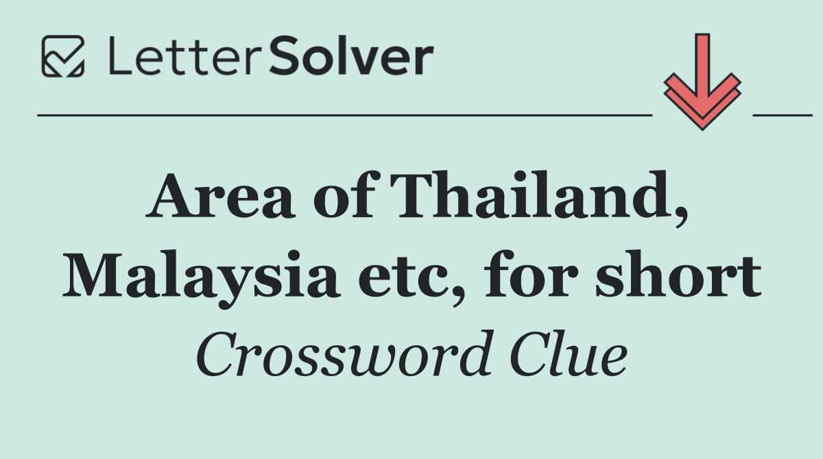 Area of Thailand, Malaysia etc, for short