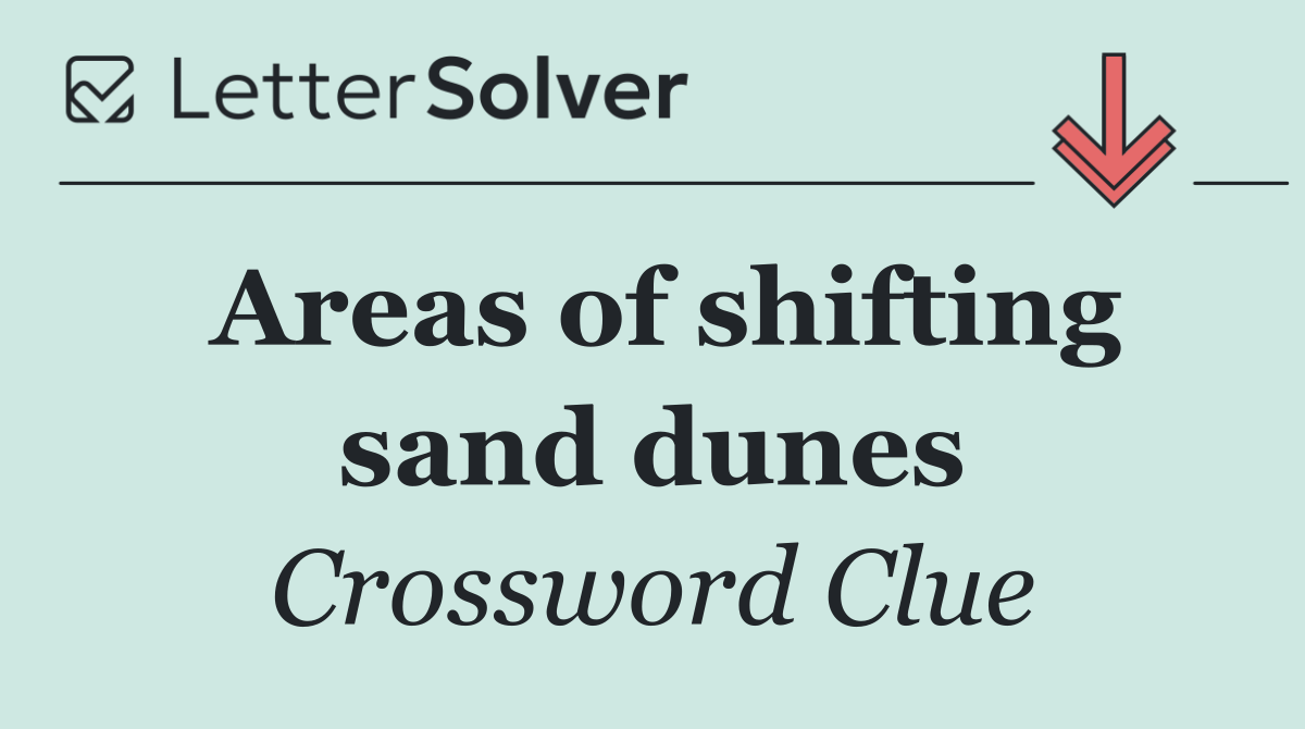 Areas of shifting sand dunes