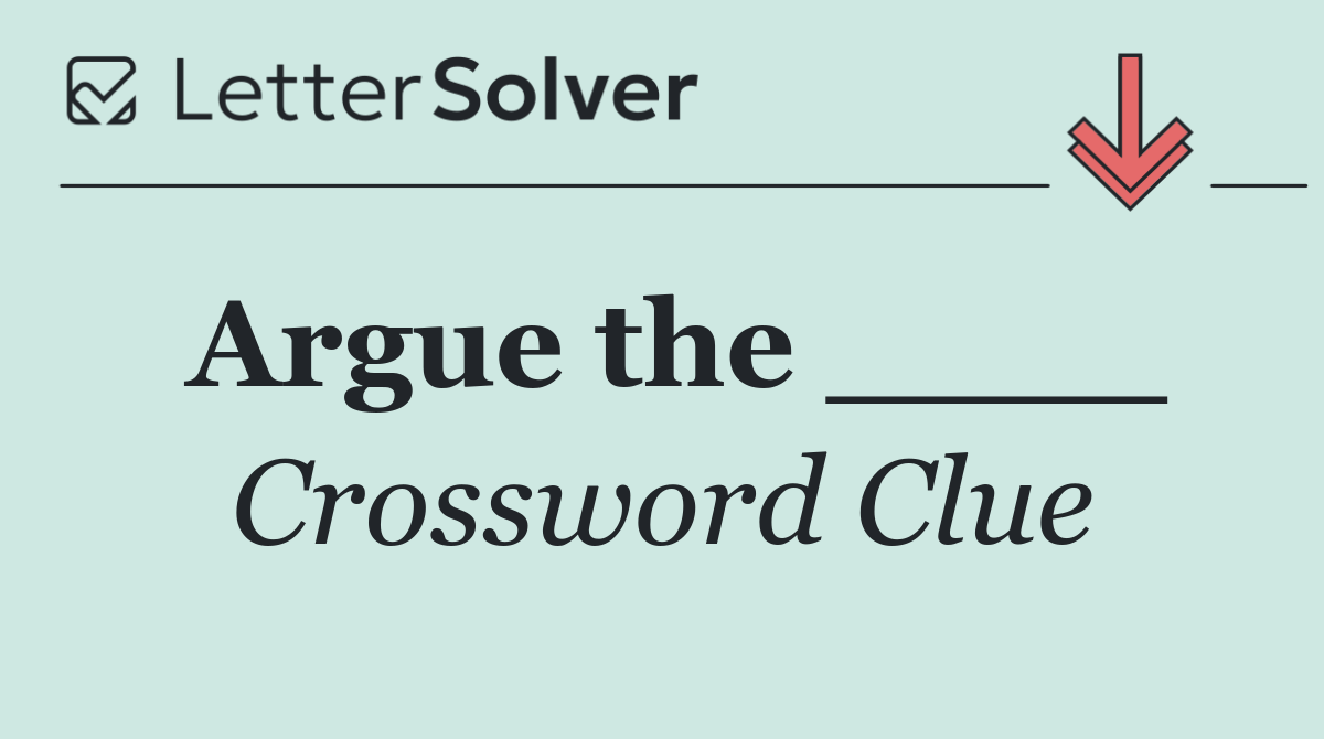 Argue the ____