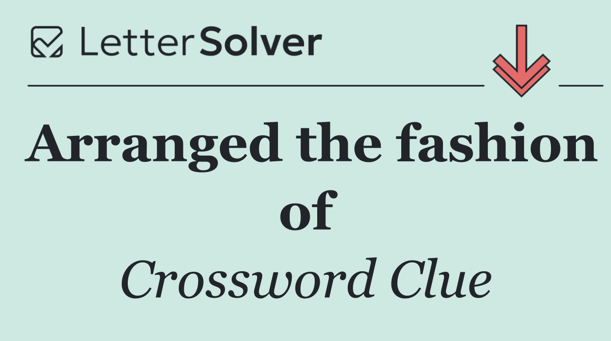 Arranged the fashion of