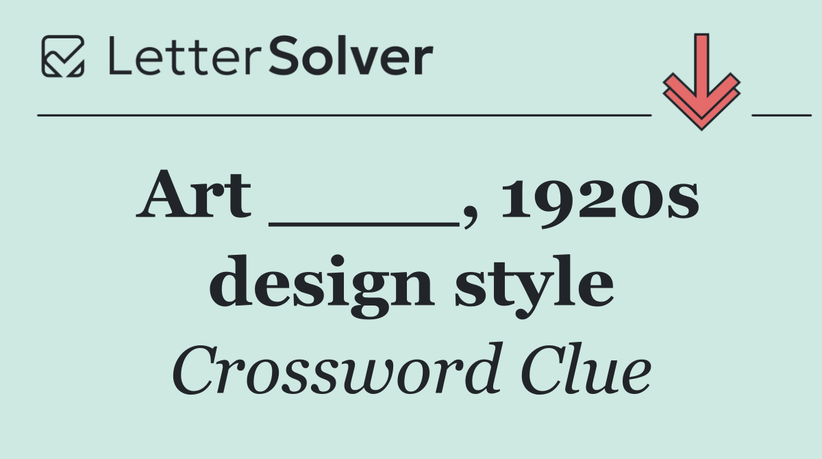 Art ____, 1920s design style