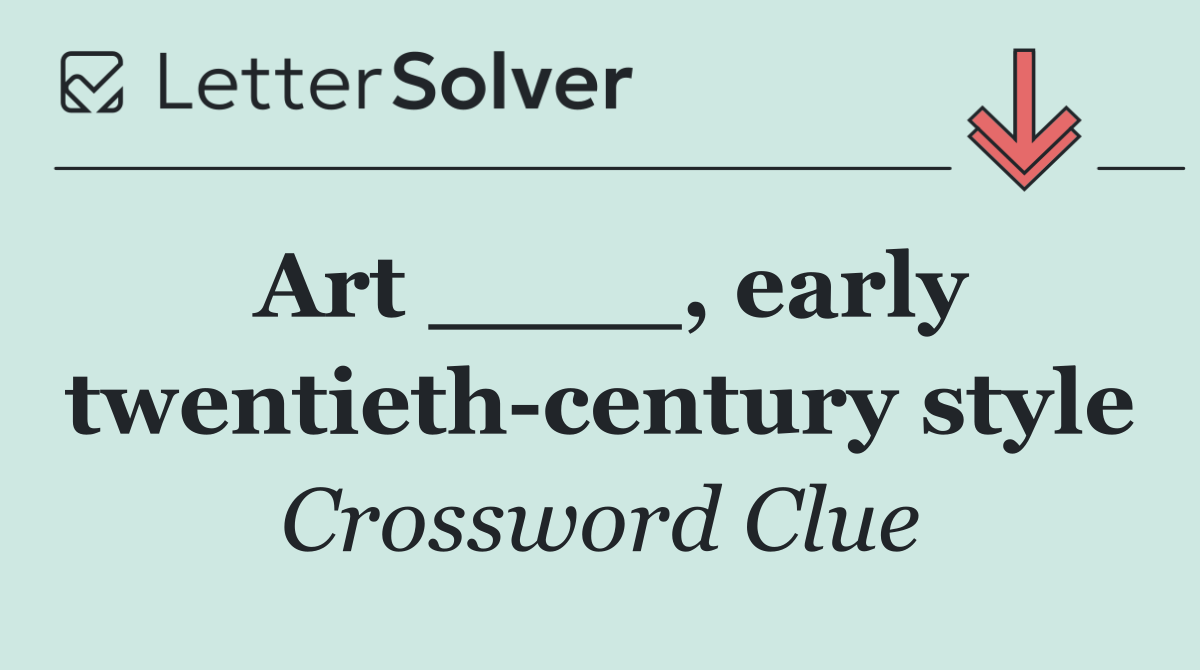 Art ____, early twentieth century style