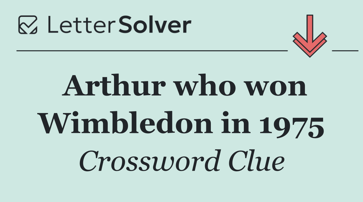 Arthur who won Wimbledon in 1975