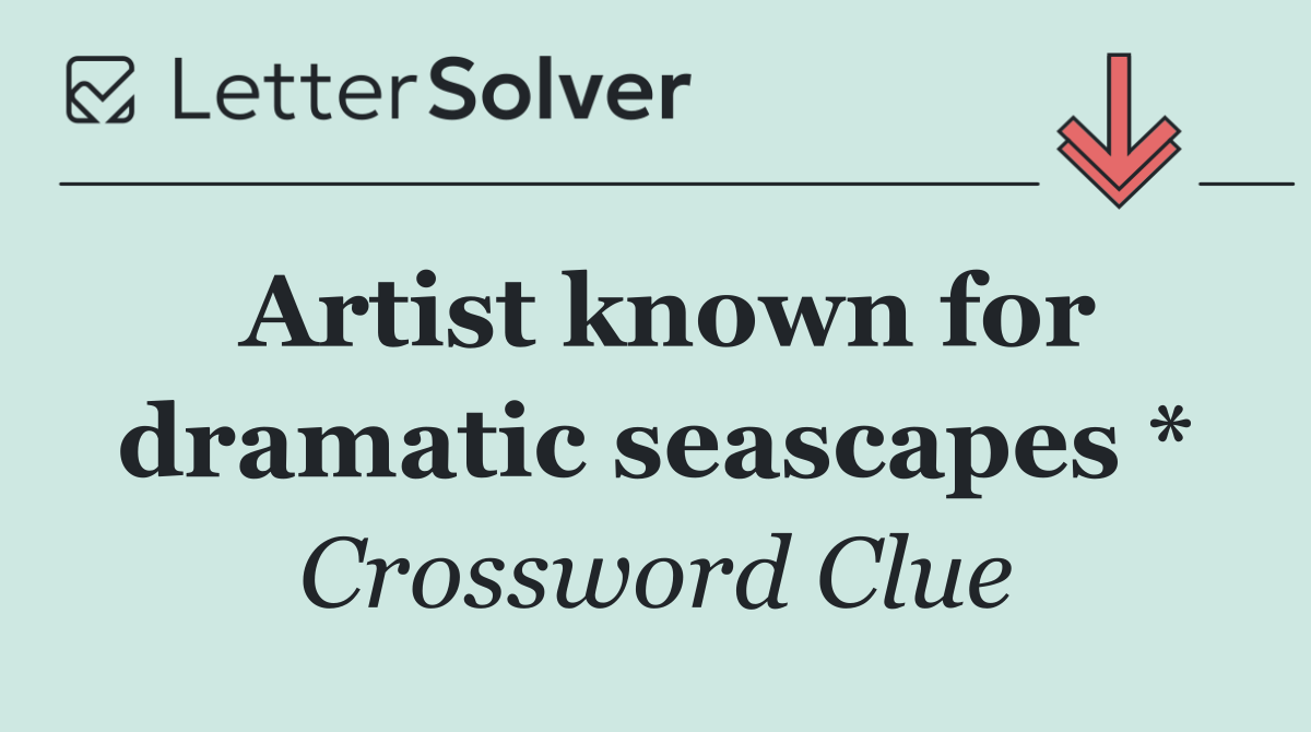 Artist known for dramatic seascapes *