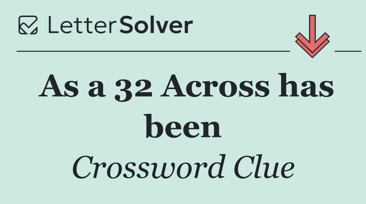 As a 32 Across has been