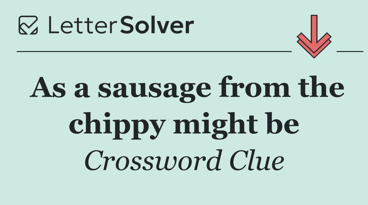 As a sausage from the chippy might be