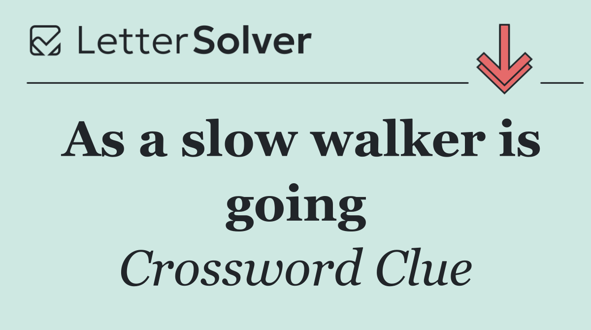 As a slow walker is going