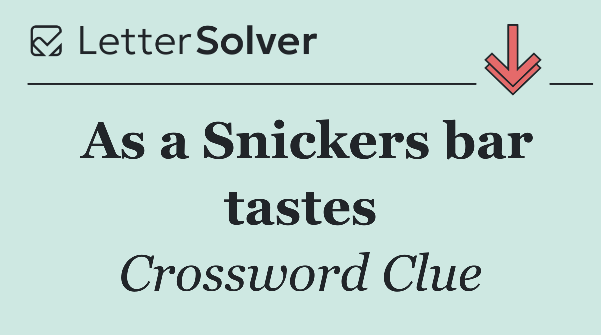As a Snickers bar tastes