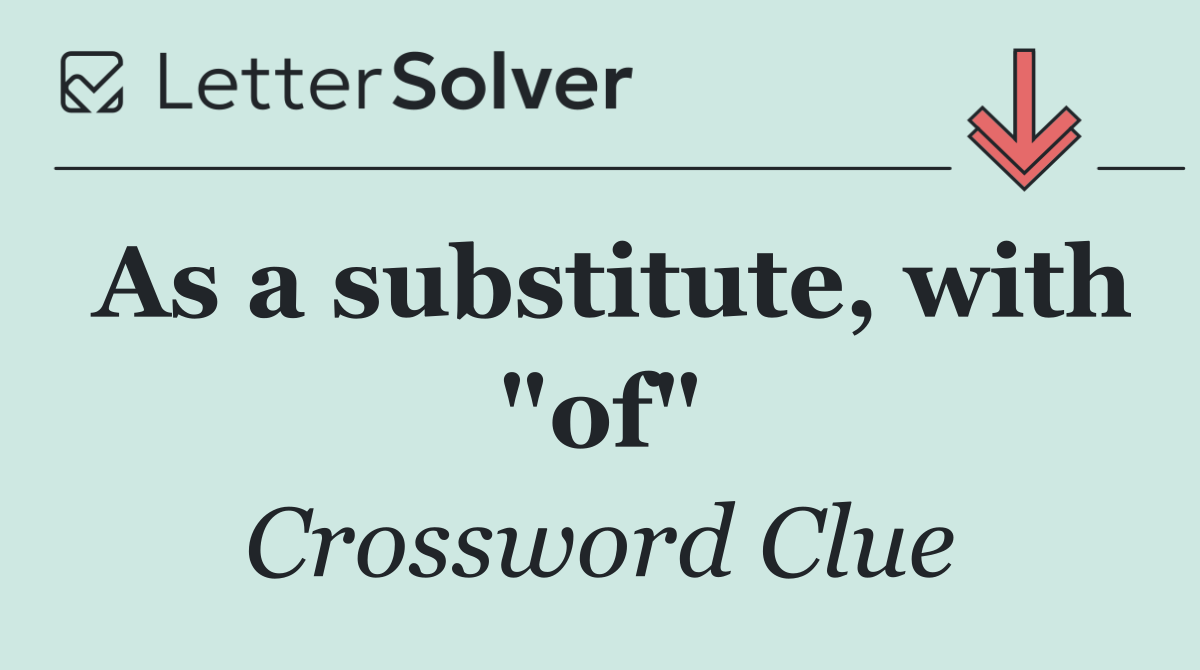 As a substitute, with "of"