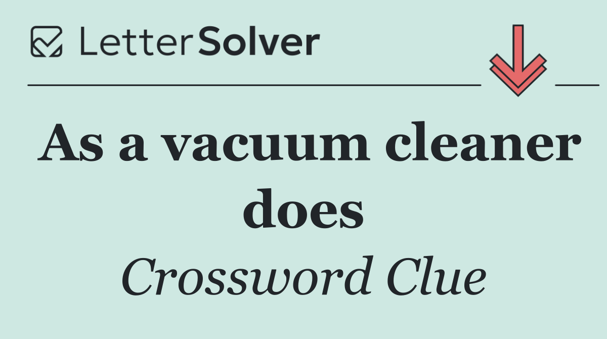 As a vacuum cleaner does