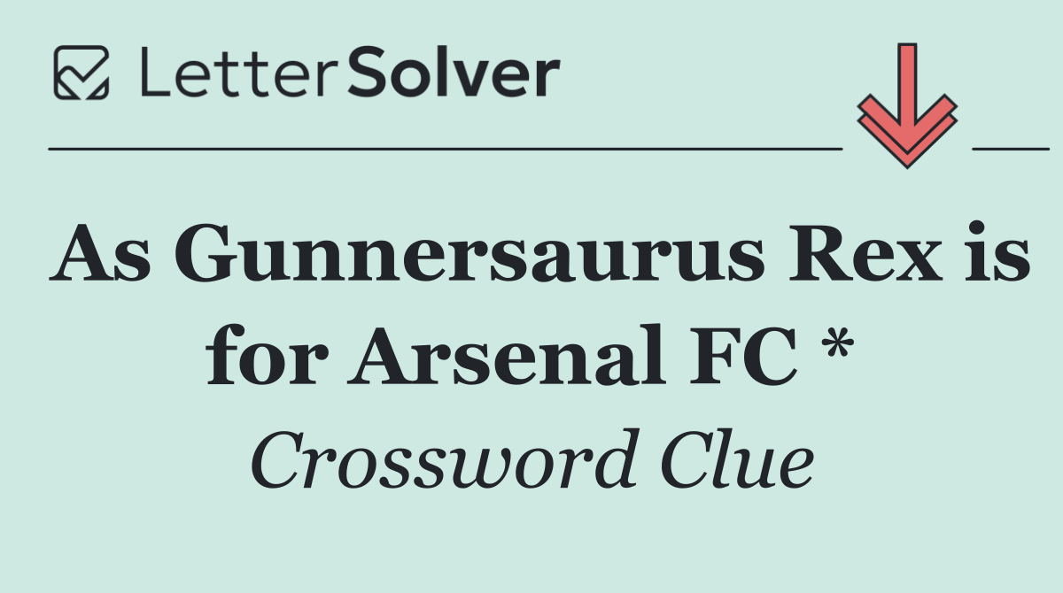As Gunnersaurus Rex is for Arsenal FC *