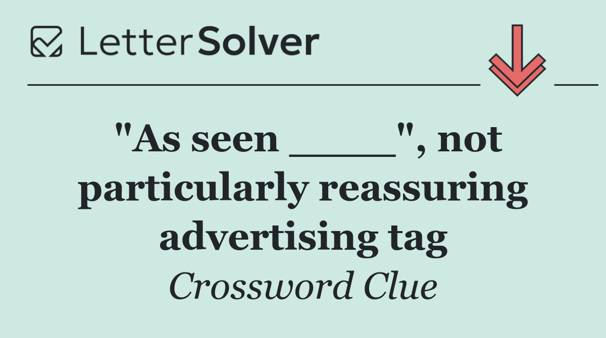 "As seen ____", not particularly reassuring advertising tag