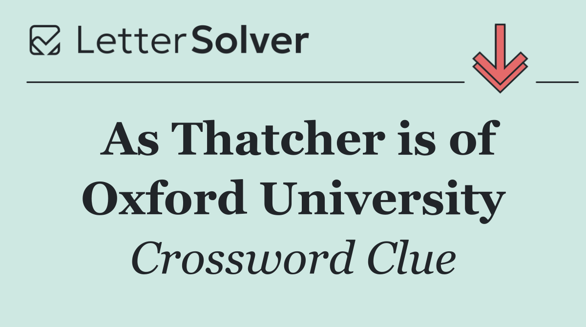As Thatcher is of Oxford University