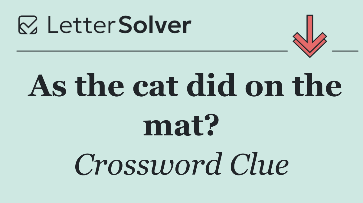 As the cat did on the mat?